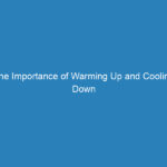 The Importance of Warming Up and Cooling Down